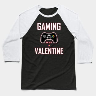 gaming is my valentine Baseball T-Shirt